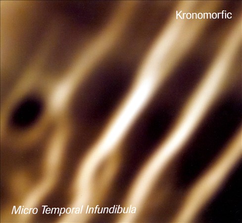 Read "Kronomorfic: Micro Temporal Infundibula" reviewed by Robert Bush